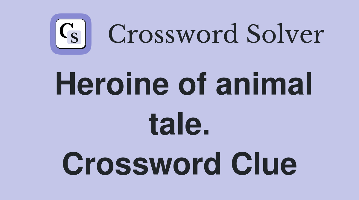 Heroine of animal tale. Crossword Clue