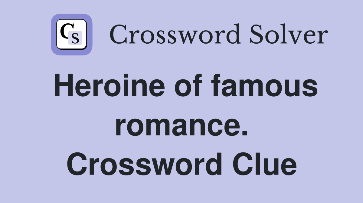 Heroine of famous romance. Crossword Clue