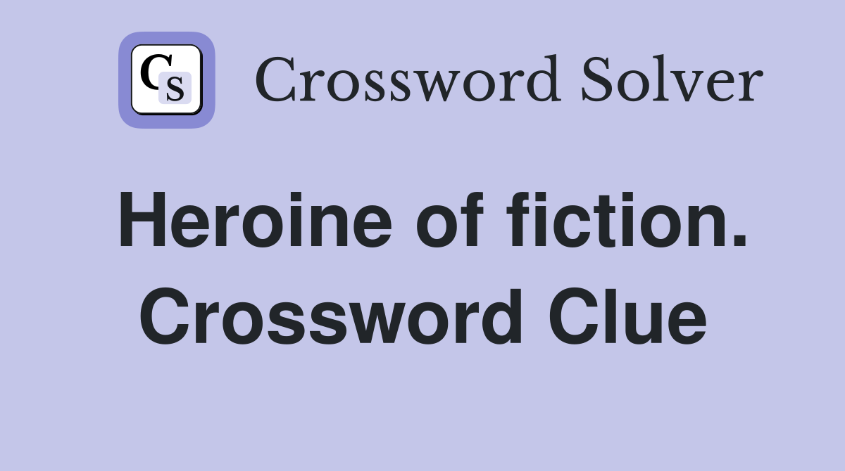 Heroine of fiction. Crossword Clue