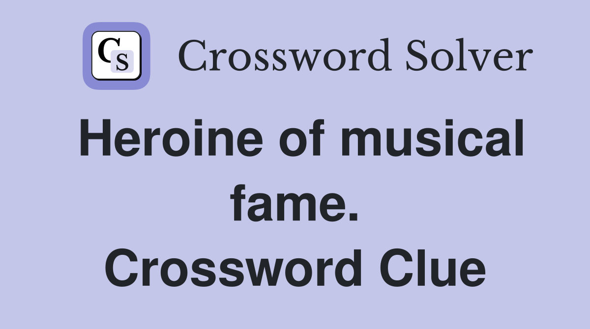 Heroine of musical fame. Crossword Clue