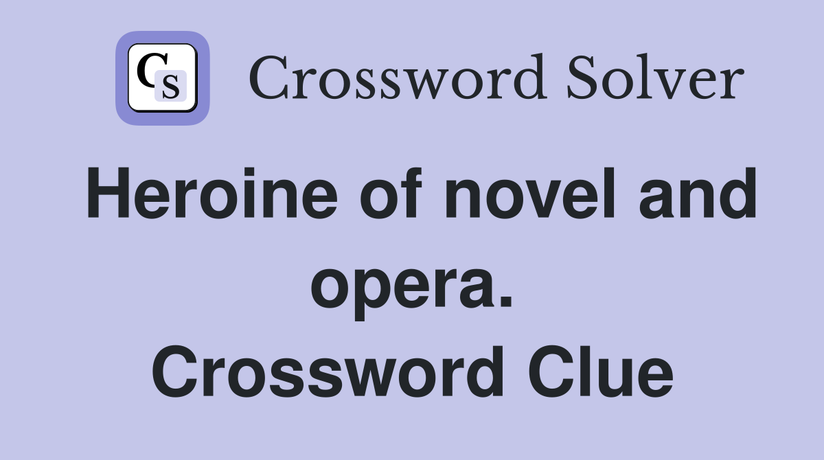 Heroine of novel and opera. Crossword Clue