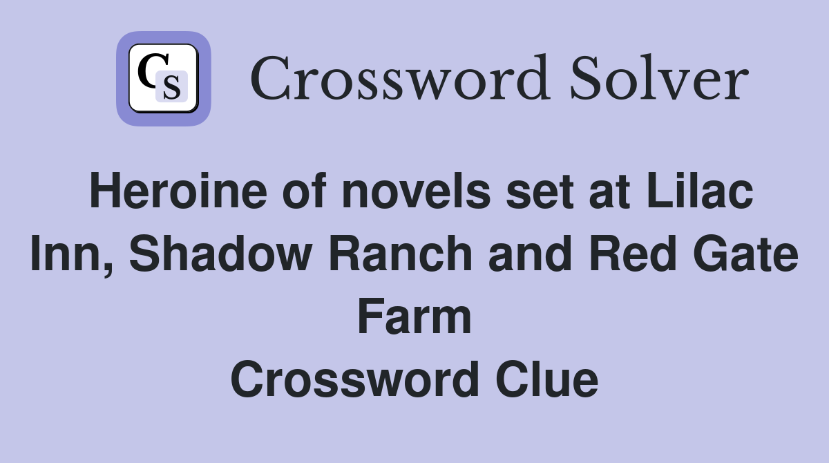 Heroine of novels set at Lilac Inn, Shadow Ranch and Red Gate Farm Crossword Clue