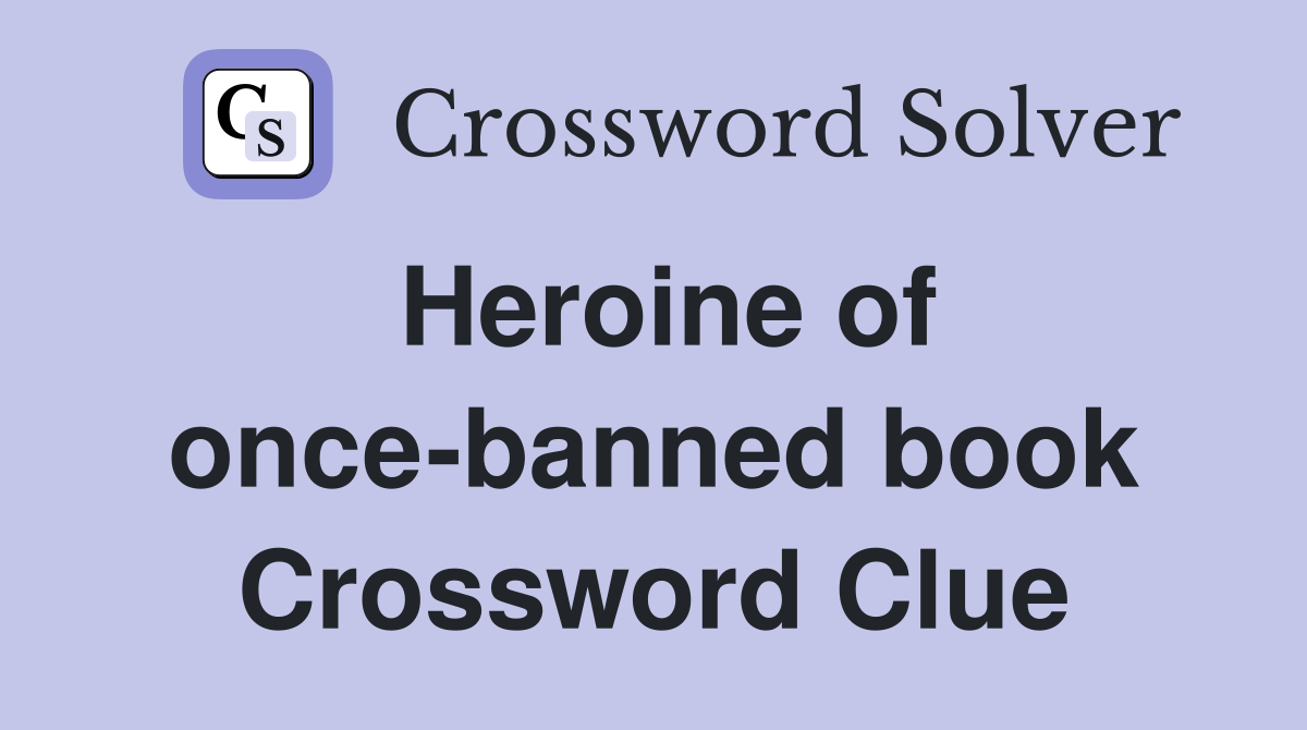 Heroine of once-banned book Crossword Clue