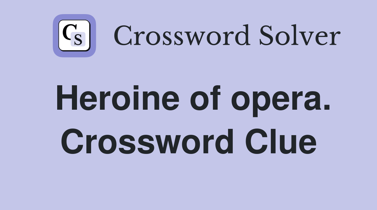 Heroine of opera. Crossword Clue