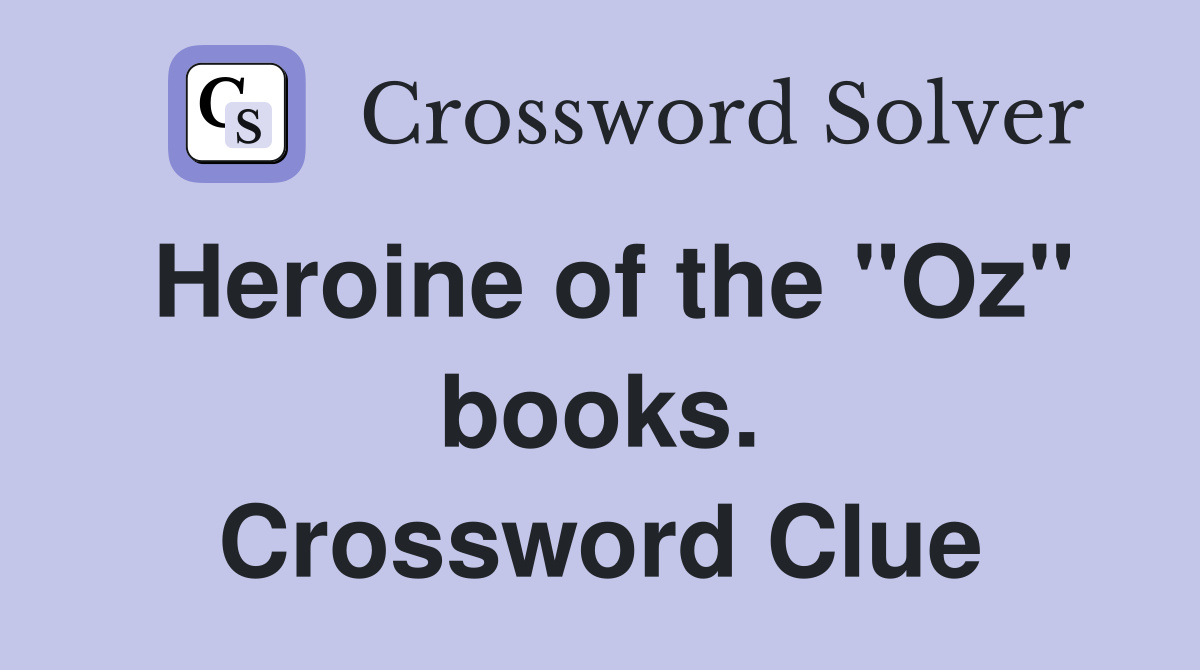 Heroine of the "Oz" books. Crossword Clue