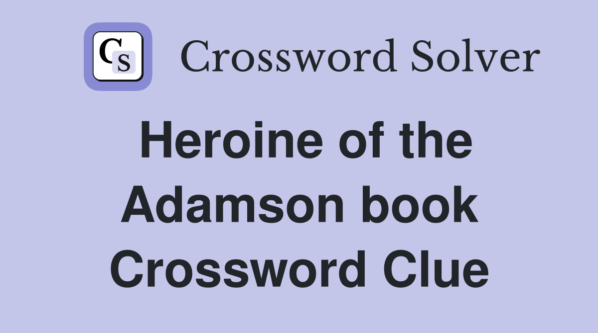 Heroine of the Adamson book Crossword Clue