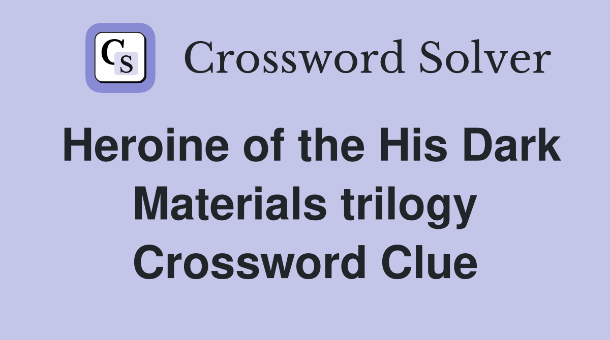 Heroine of the His Dark Materials trilogy Crossword Clue