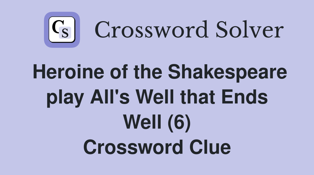 Heroine of the Shakespeare play All's Well that Ends Well (6) Crossword Clue