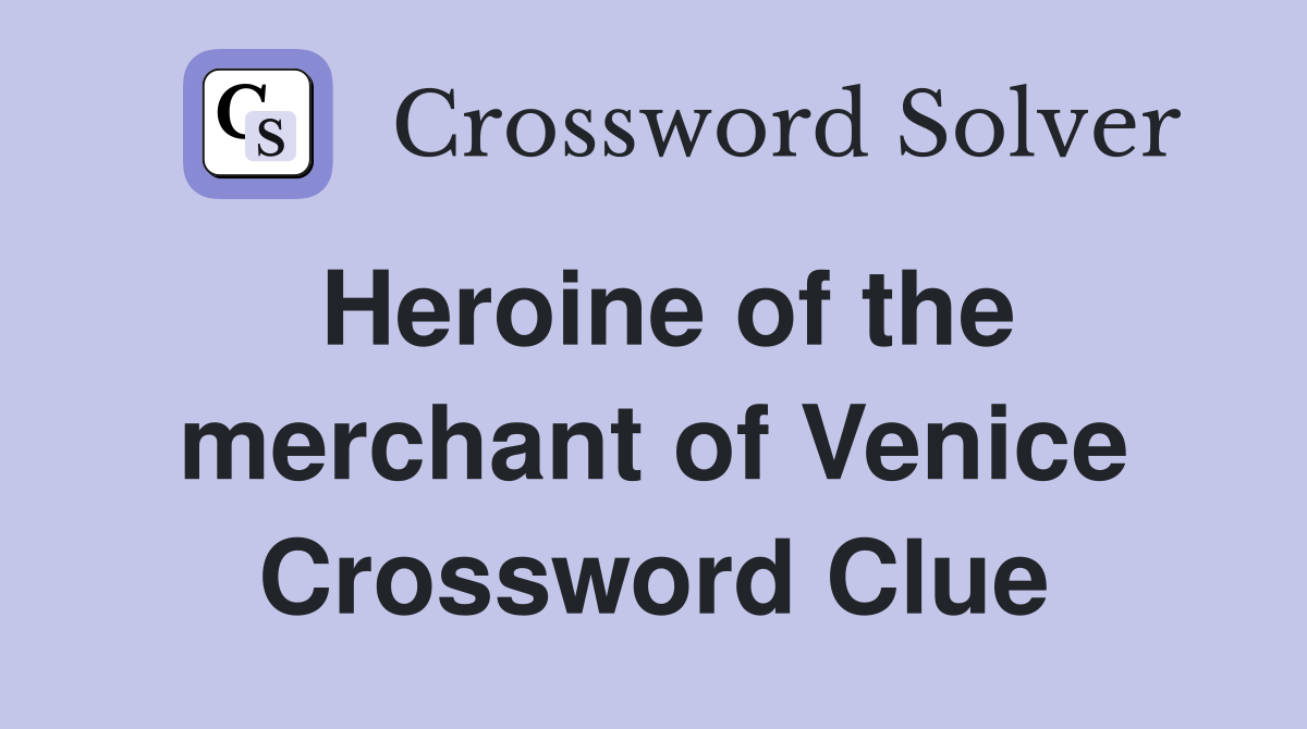 Heroine of the merchant of Venice Crossword Clue