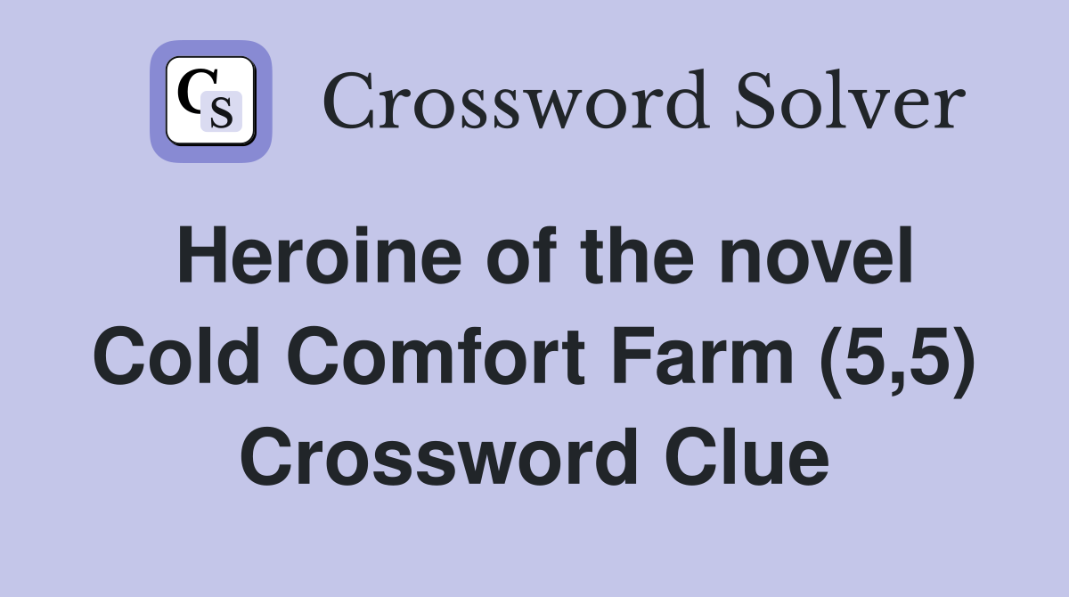 Heroine of the novel Cold Comfort Farm (5,5) Crossword Clue