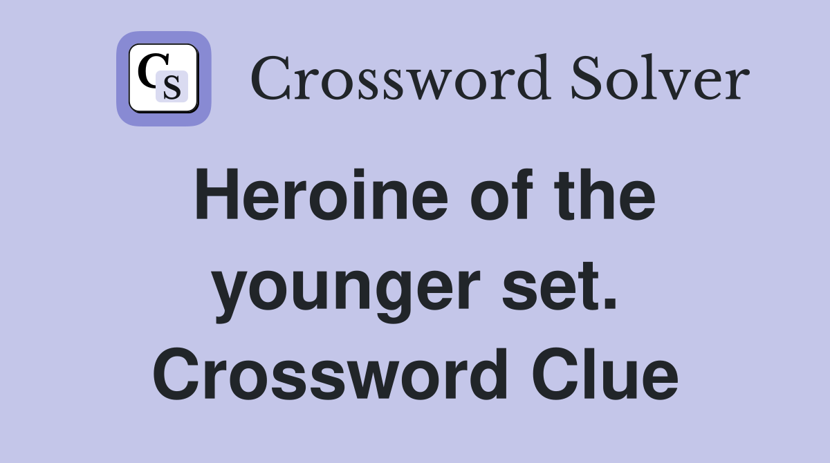 Heroine of the younger set. Crossword Clue