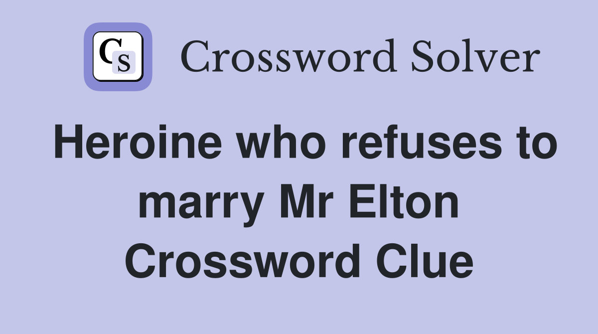 Heroine who refuses to marry Mr Elton Crossword Clue
