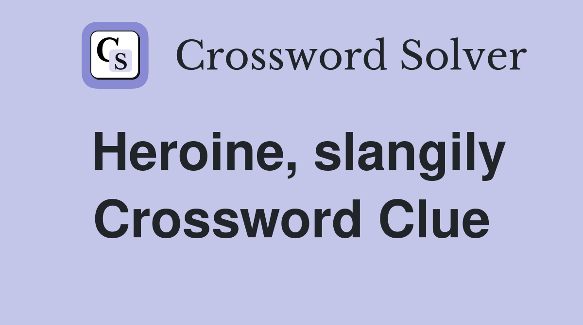 Heroine, slangily Crossword Clue