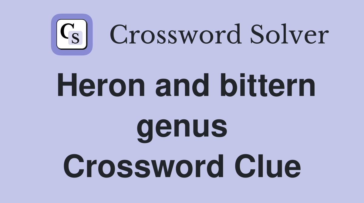 Heron and bittern genus Crossword Clue