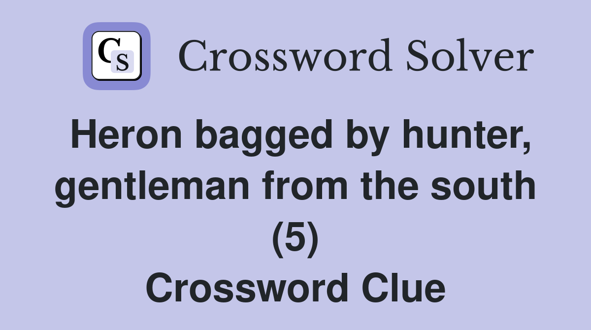 Heron bagged by hunter, gentleman from the south (5) Crossword Clue