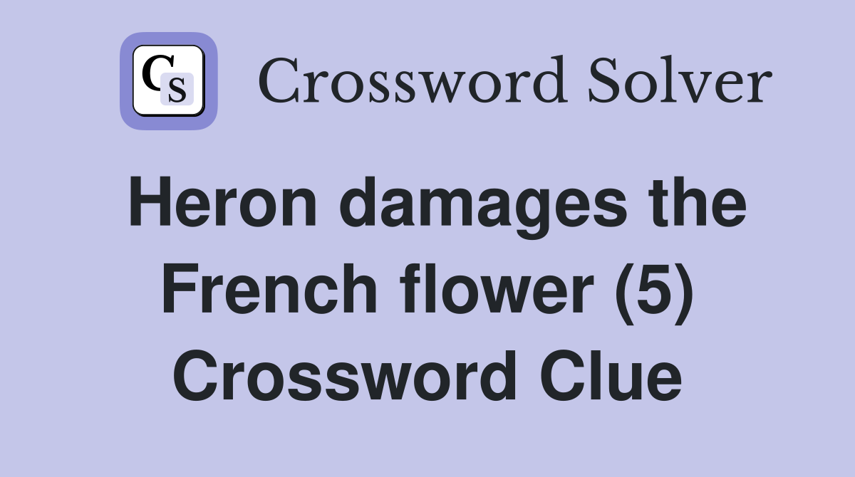 Heron damages the French flower (5) Crossword Clue