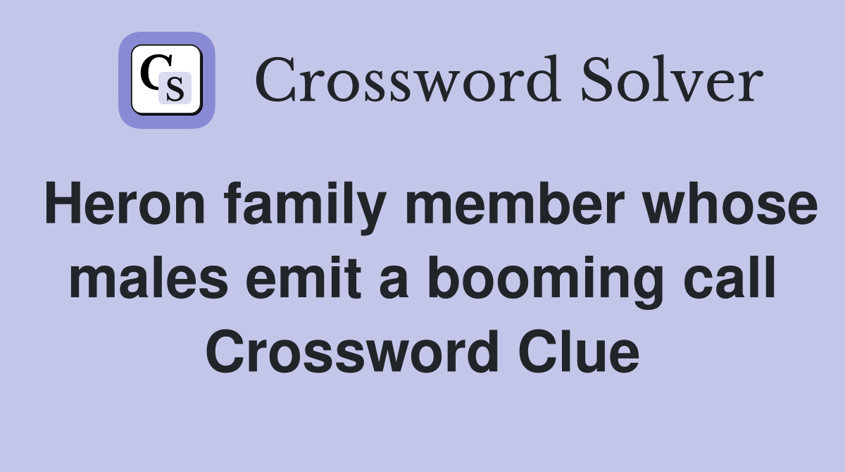 Heron family member whose males emit a booming call Crossword Clue
