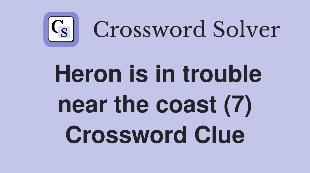 Heron is in trouble near the coast (7) Crossword Clue