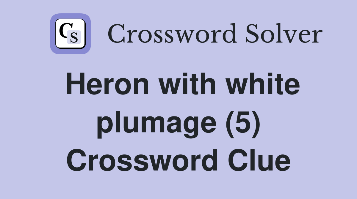 Heron with white plumage (5) Crossword Clue