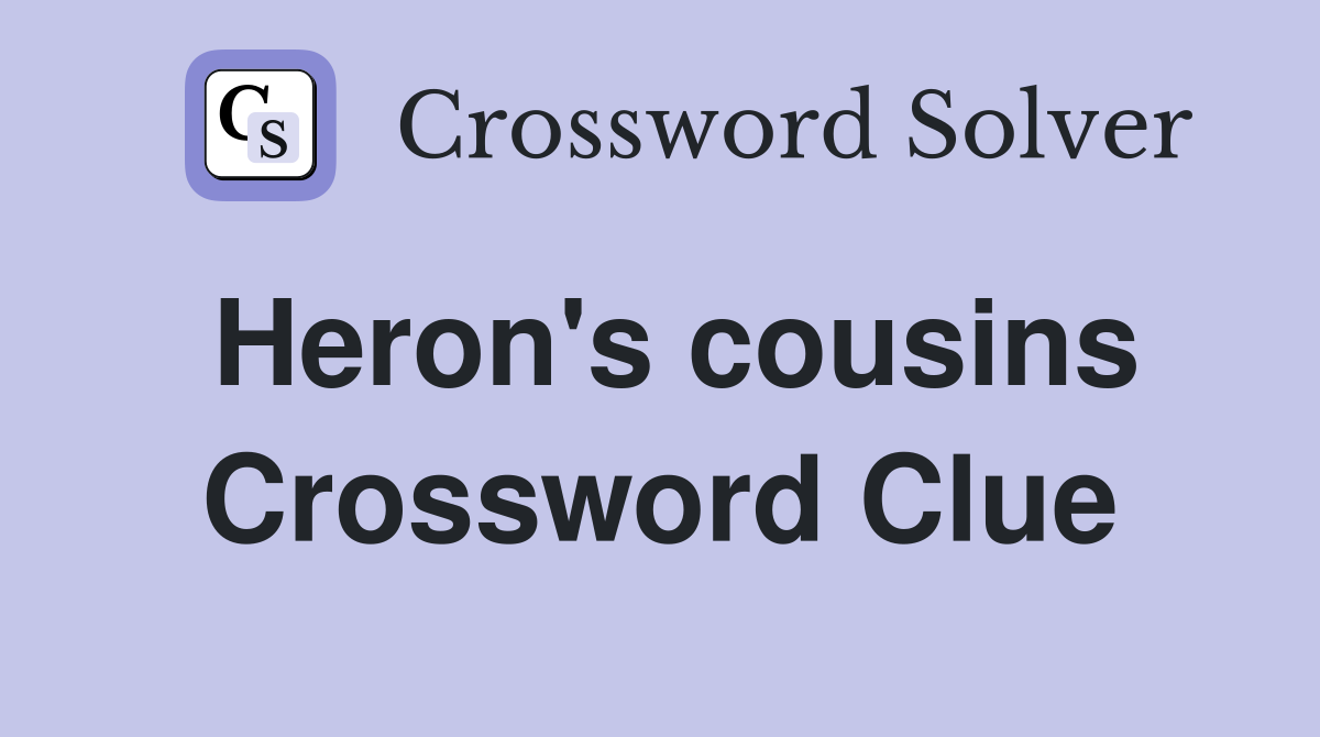 Heron's cousins Crossword Clue
