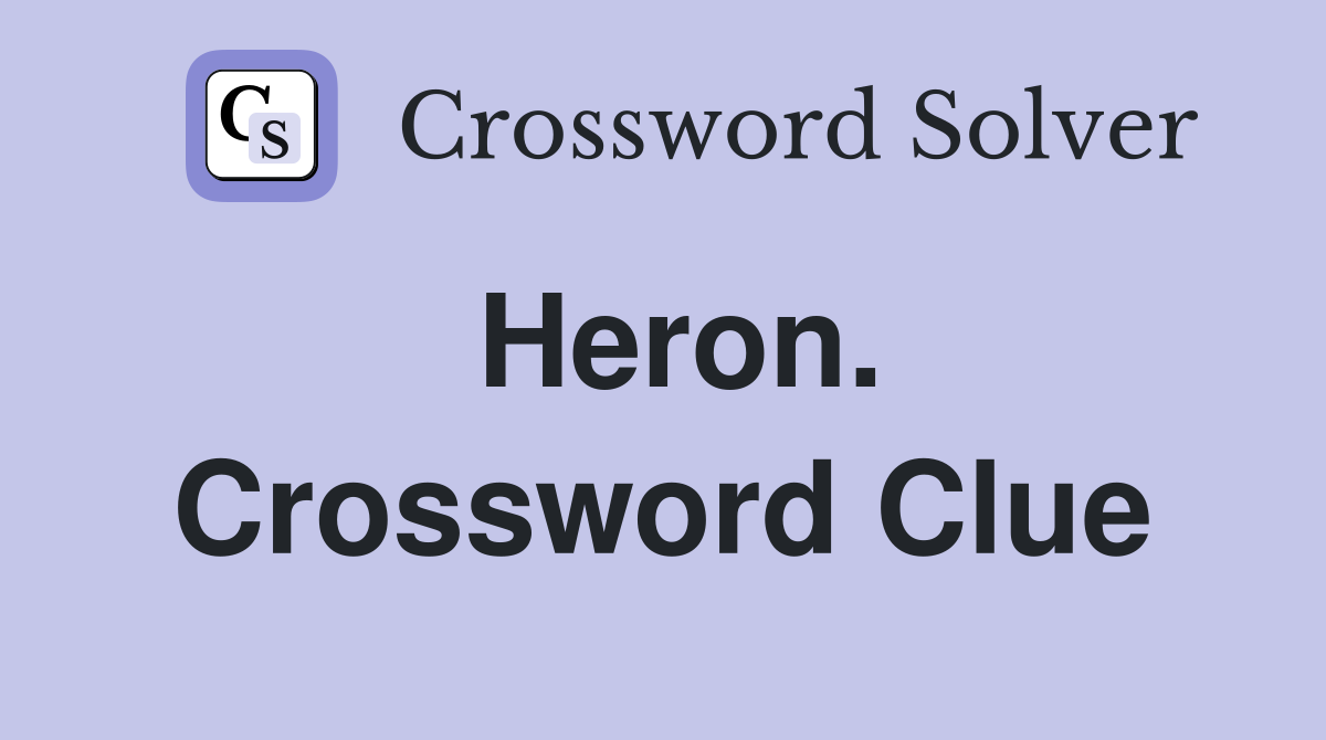 Heron. Crossword Clue
