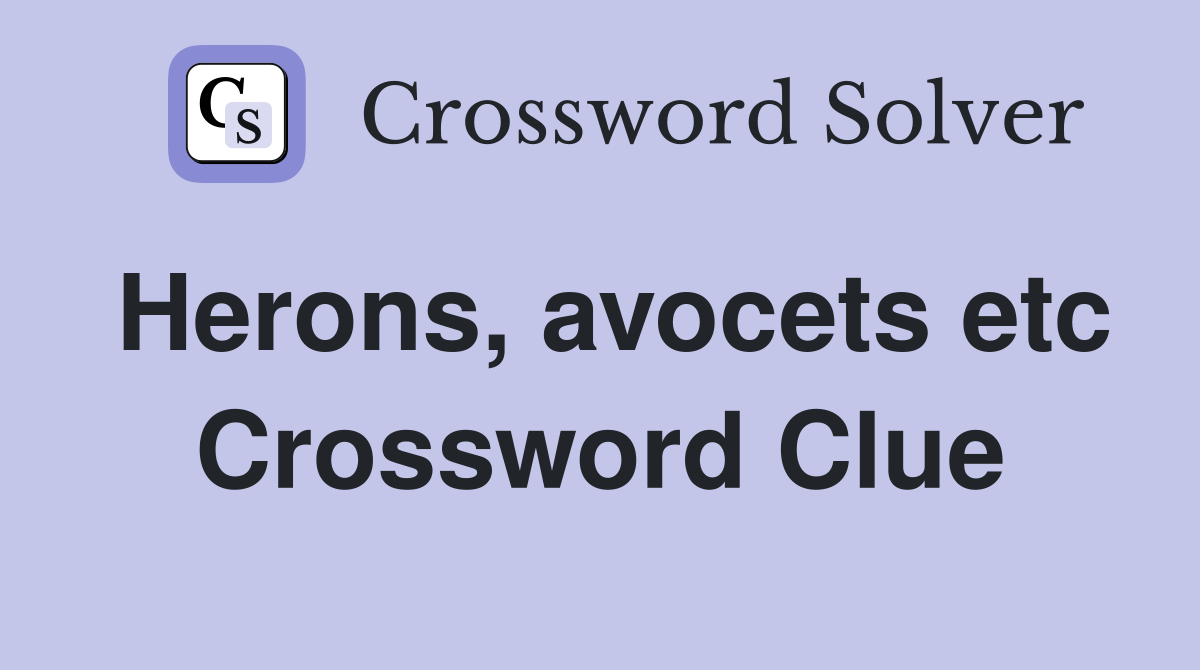 Herons, avocets etc Crossword Clue