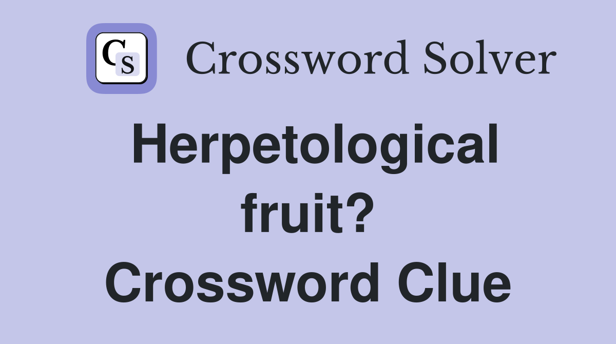 Herpetological fruit? Crossword Clue
