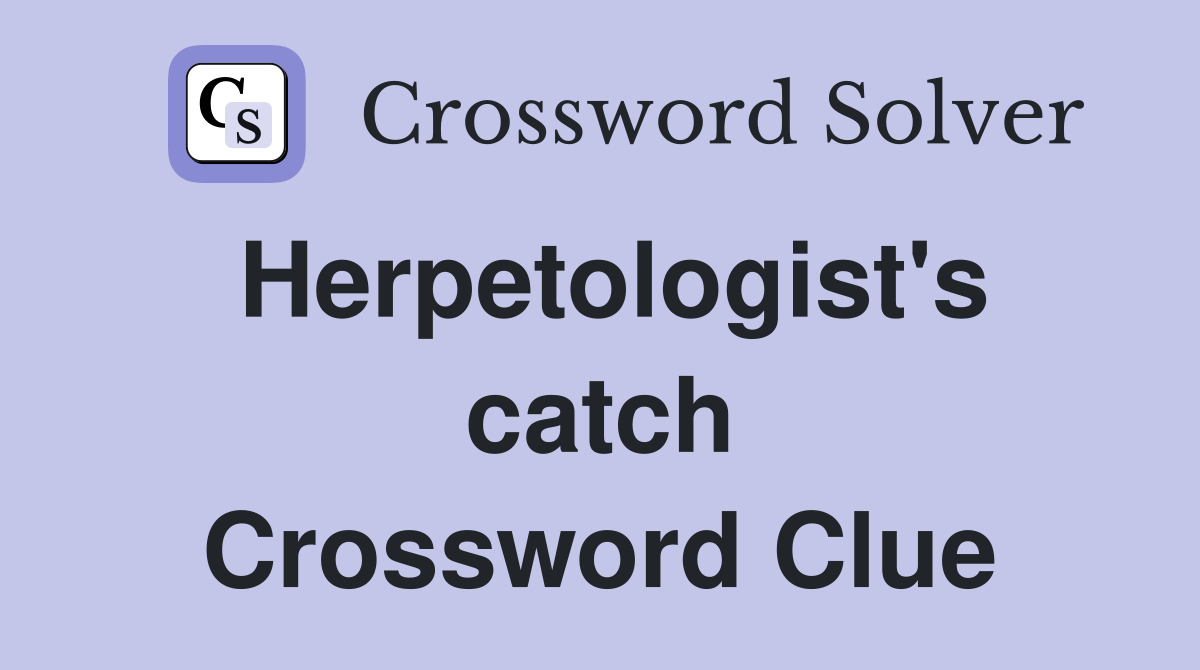 Herpetologist's catch Crossword Clue