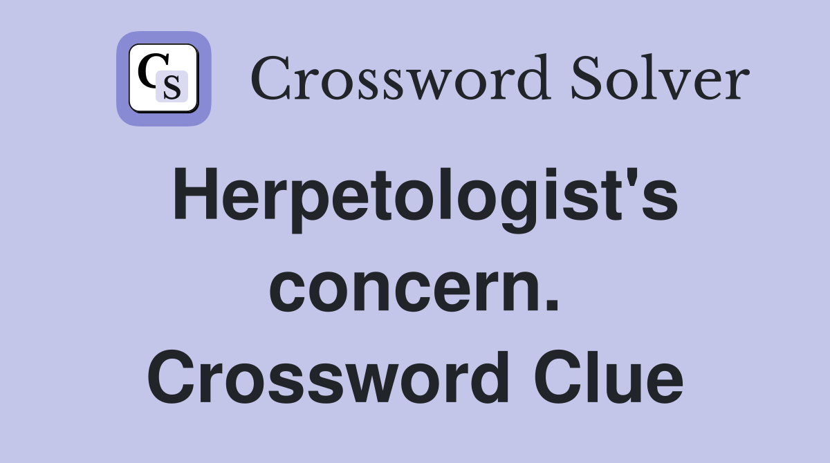 Herpetologist's concern. Crossword Clue