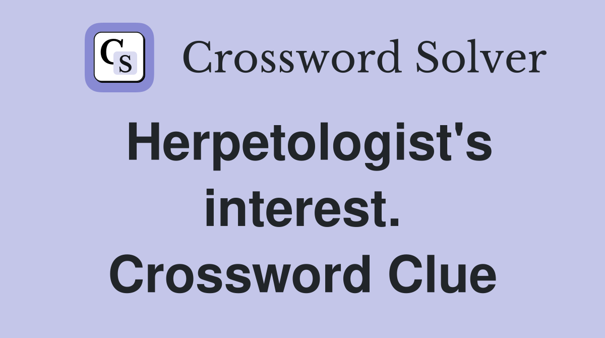 Herpetologist's interest. Crossword Clue