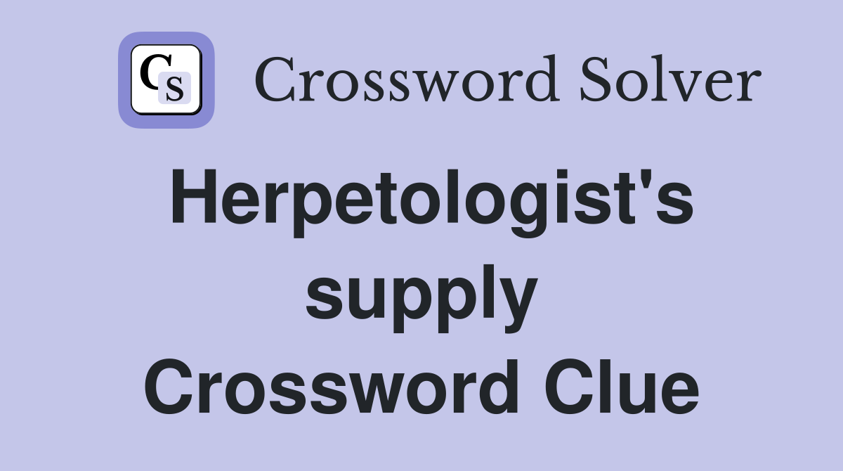 Herpetologist's supply Crossword Clue