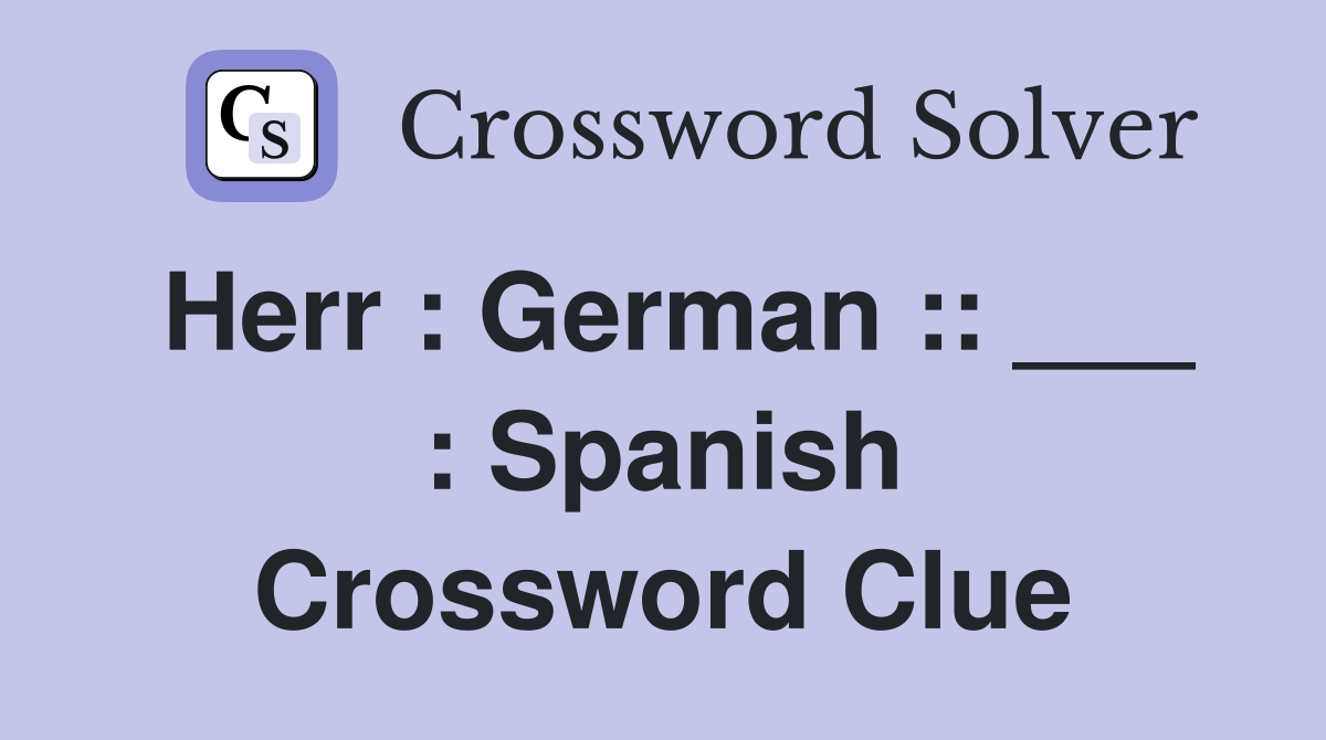 Herr : German :: ___ : Spanish Crossword Clue