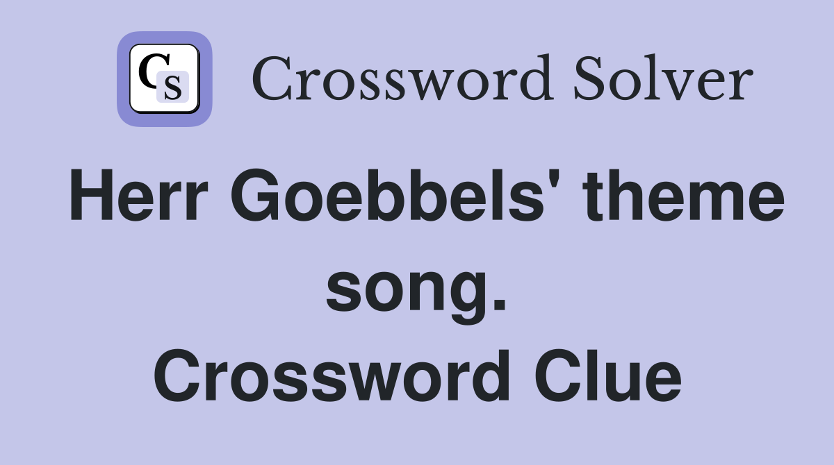 Herr Goebbels' theme song. Crossword Clue