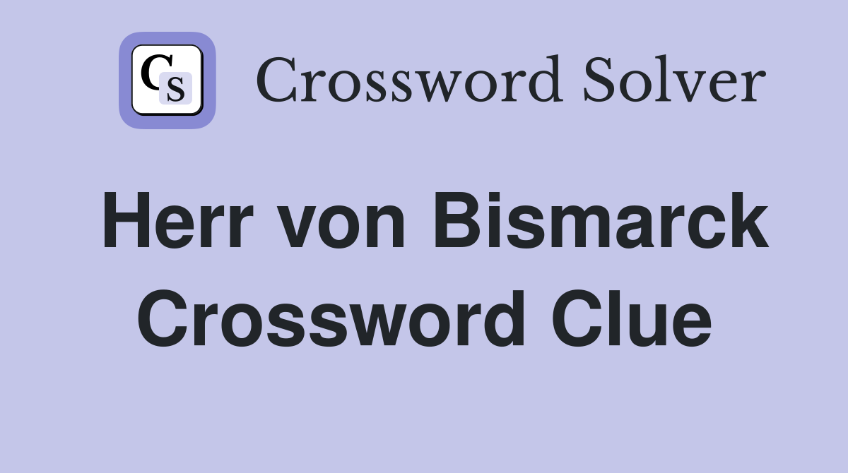 Herr von Bismarck Crossword Clue