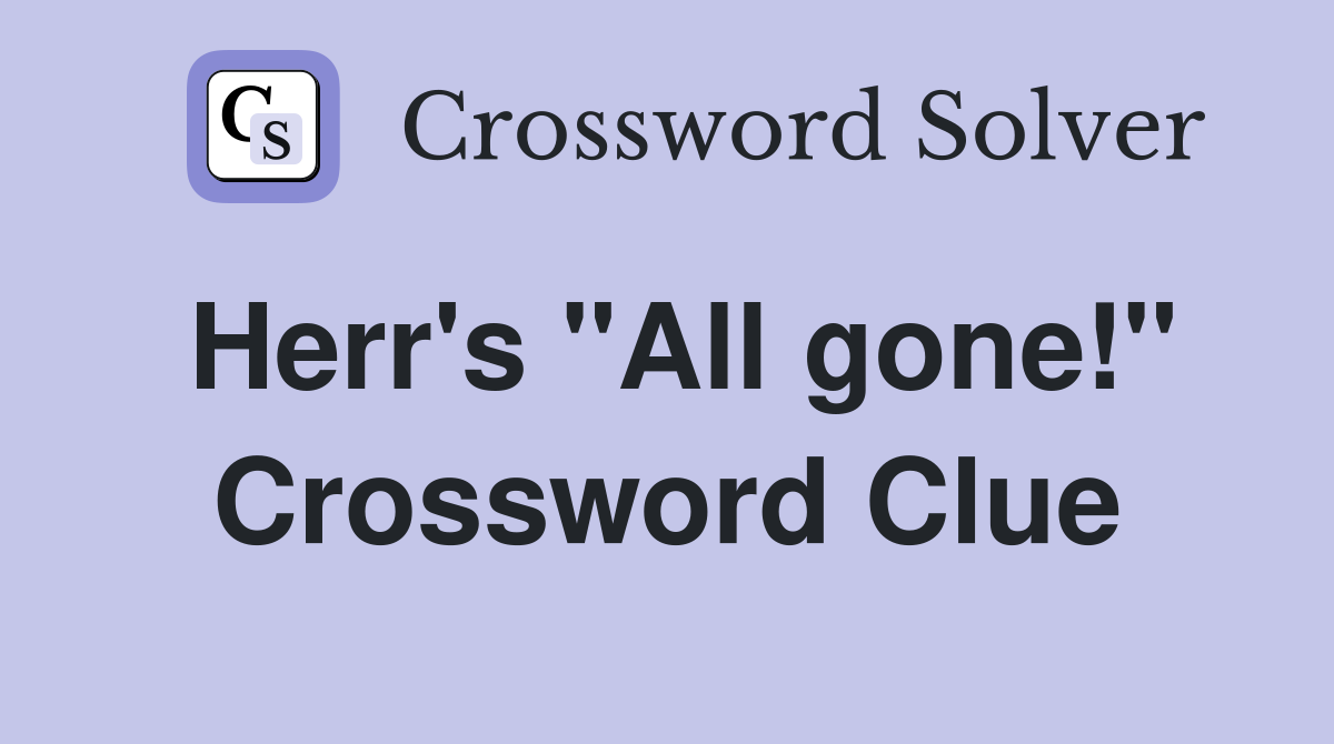 Herr's "All gone!" Crossword Clue