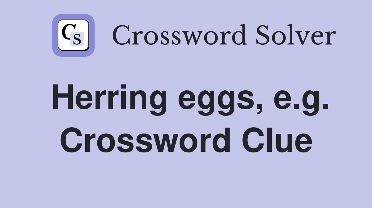 Herring eggs, e.g. Crossword Clue