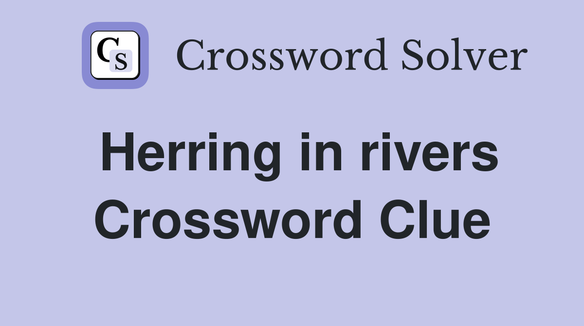 Herring in rivers Crossword Clue