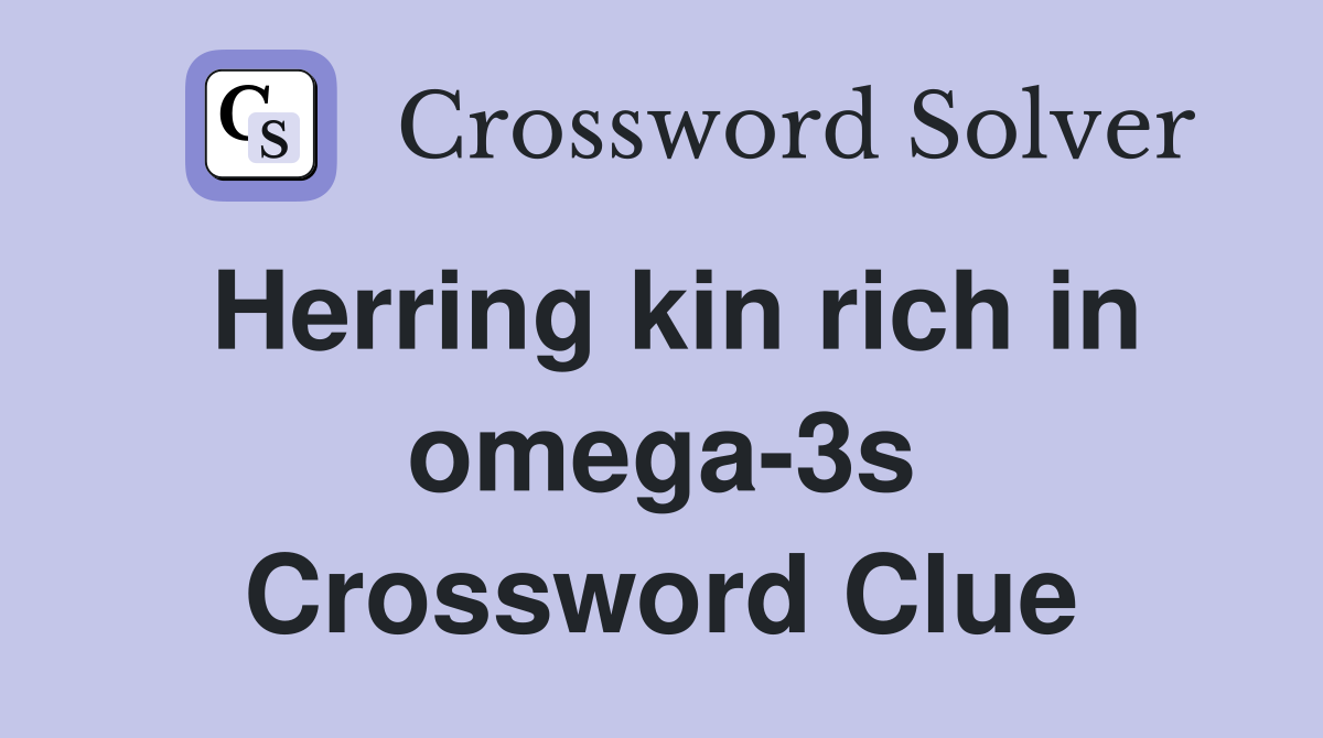 Herring kin rich in omega-3s Crossword Clue