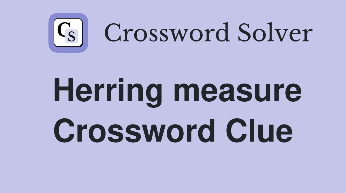 Herring measure Crossword Clue
