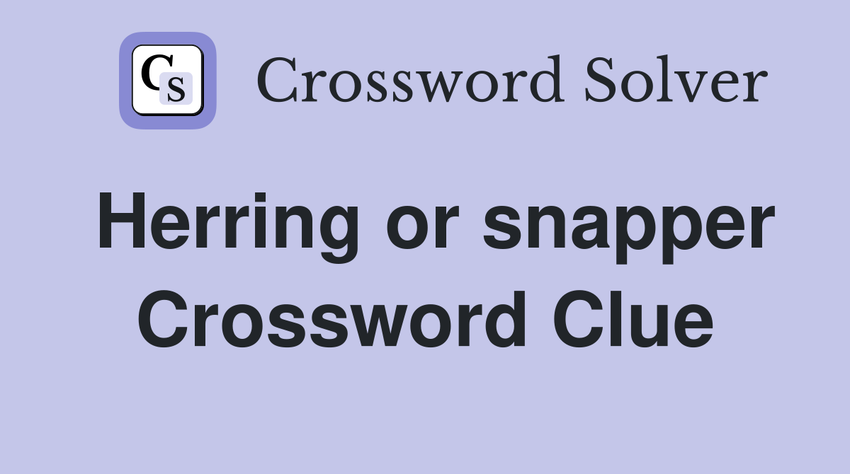 Herring or snapper Crossword Clue