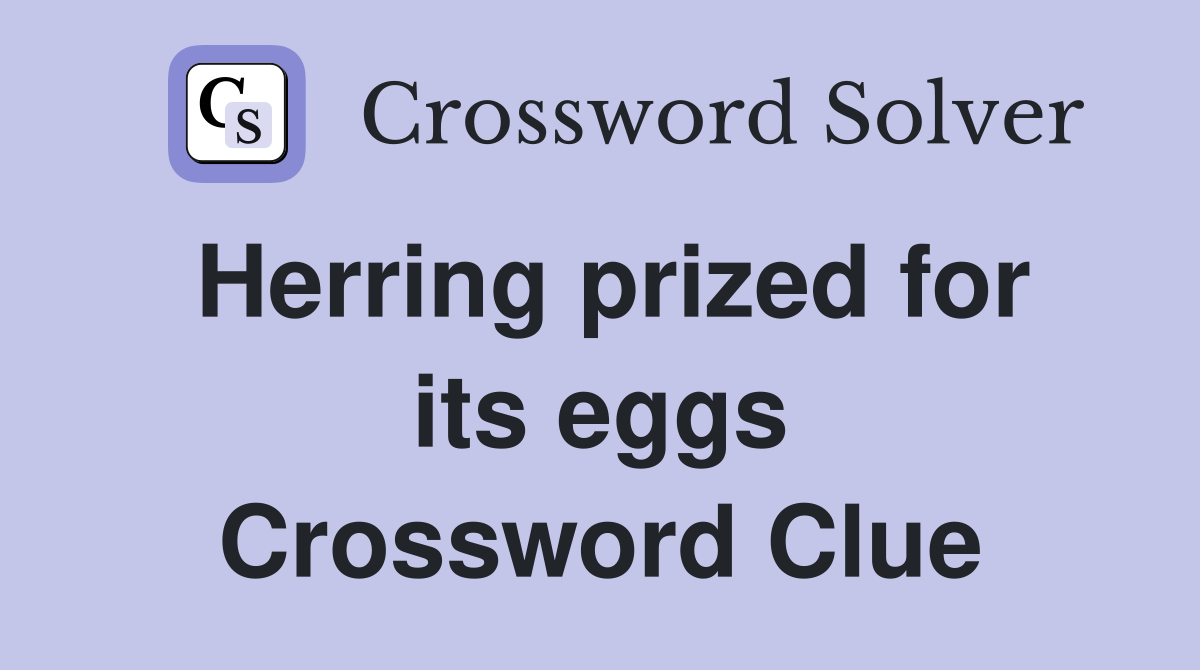 Herring prized for its eggs Crossword Clue