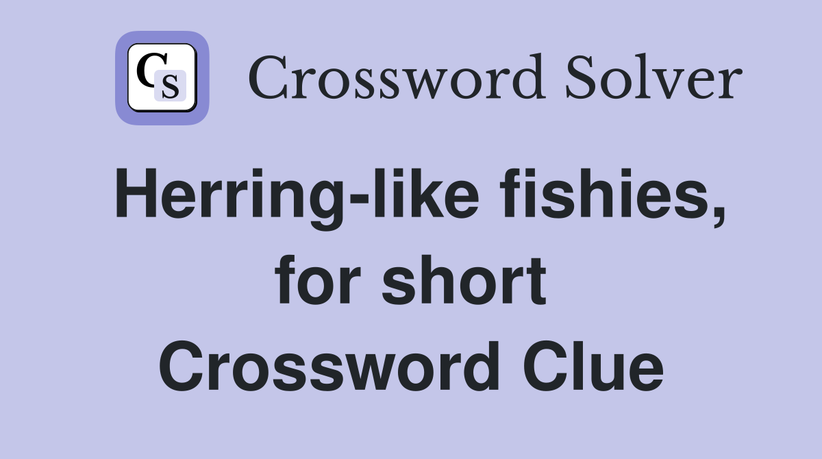 Herring-like fishies, for short Crossword Clue