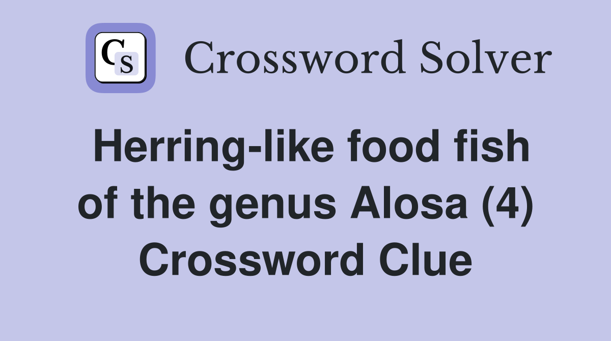 Herring-like food fish of the genus Alosa (4) Crossword Clue