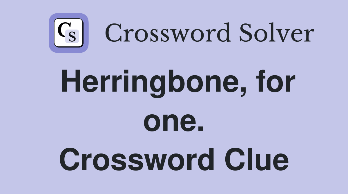 Herringbone, for one. Crossword Clue
