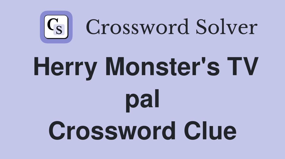Herry Monster's TV pal Crossword Clue