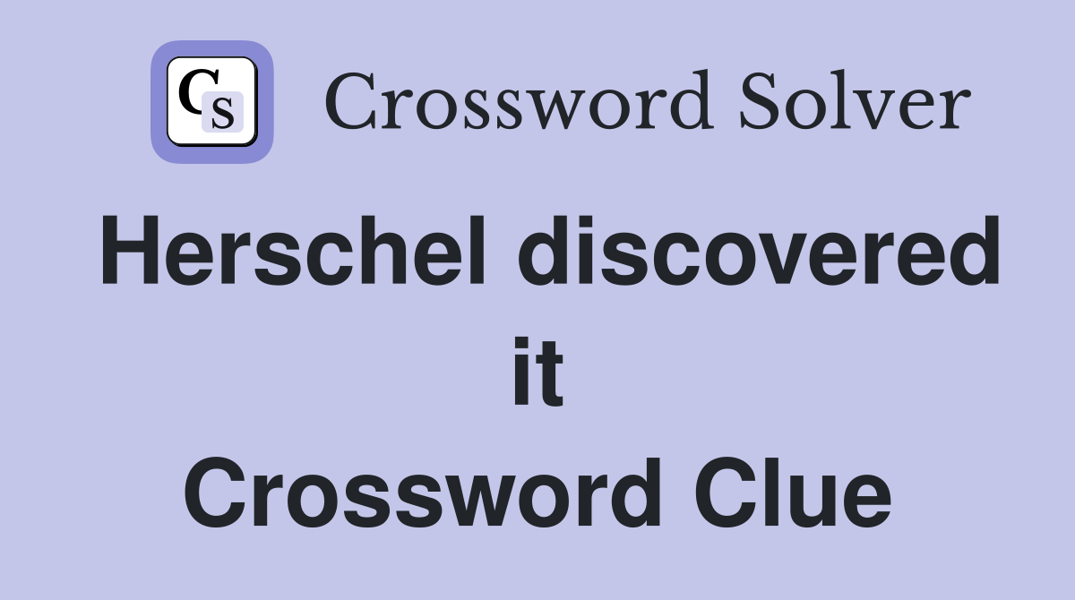 Herschel discovered it Crossword Clue
