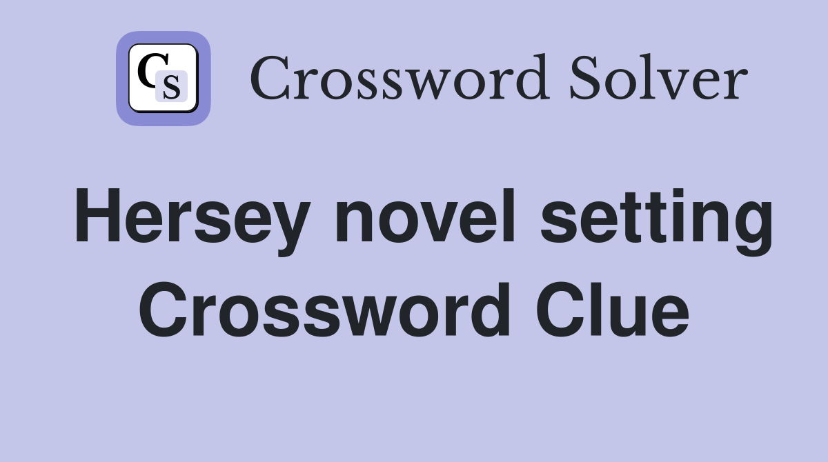 Hersey novel setting Crossword Clue