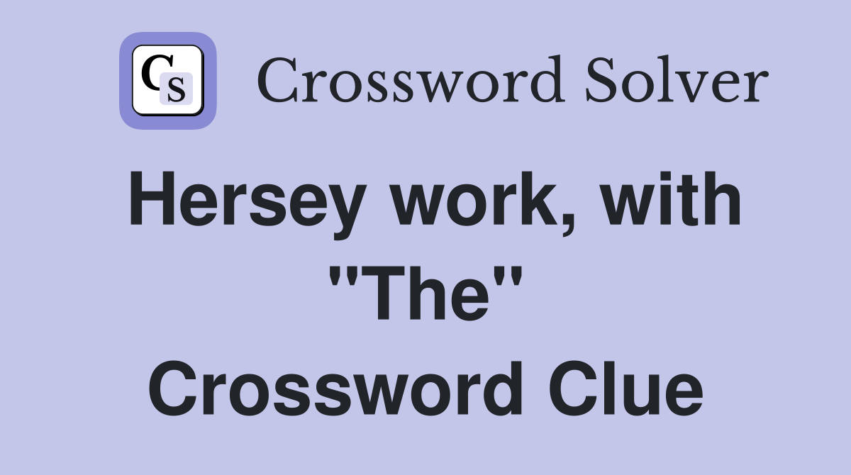 Hersey work, with "The" Crossword Clue