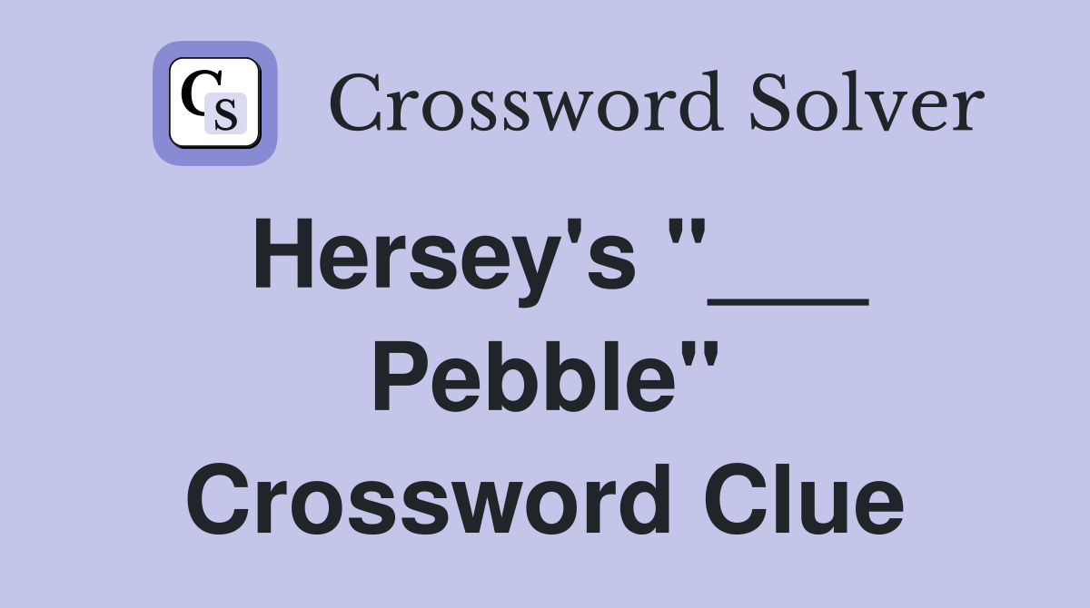 Hersey's "___ Pebble" Crossword Clue