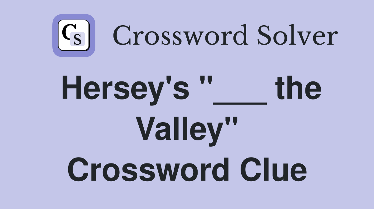 Hersey's "___ the Valley" Crossword Clue
